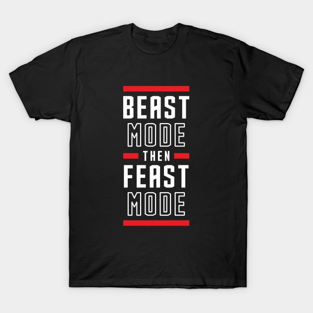 Beast Mode Then Feast Mode T-Shirt by brogressproject